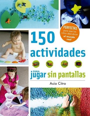 150 ACTIVIDADES PARA JUGAR SIN PANTALLAS | 9788426143525 | CITRO, ASIA | Llibreria L'Odissea - Libreria Online de Vilafranca del Penedès - Comprar libros