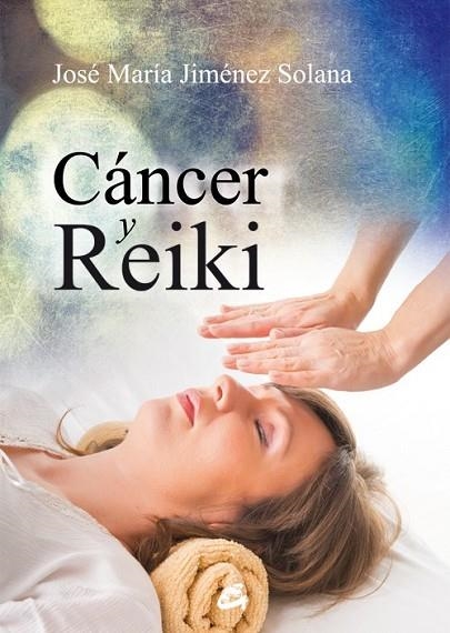 CÁNCER Y REIKI | 9788484455462 | JIMÉNEZ SOLANA, JOSÉ MARÍA | Llibreria L'Odissea - Libreria Online de Vilafranca del Penedès - Comprar libros