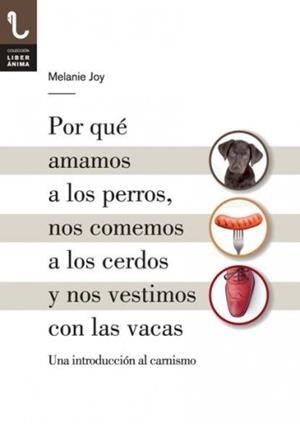 POR QUÉ AMAMOS A LOS PERROS, NOS COMEMOS A LOS CERDOS Y NOS VESTIMOS CON LAS VAC | 9788416032013 | JOY, MELANIE | Llibreria L'Odissea - Libreria Online de Vilafranca del Penedès - Comprar libros