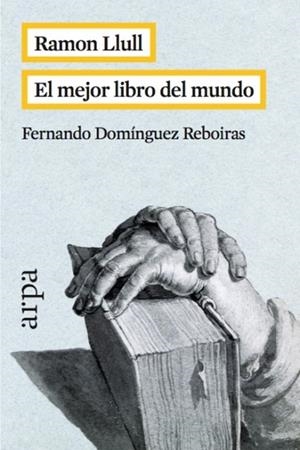 RAMON LLULL EL MEJOR LIBRO DEL MUNDO | 9788416601042 | DOMÍNGUEZ REBOIRAS, FERNANDO | Llibreria L'Odissea - Libreria Online de Vilafranca del Penedès - Comprar libros