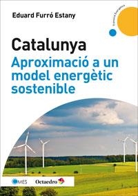 CATALUNYA, APROXIMACIÓ A UN MODEL ENERGÈTIC SOSTENIBLE | 9788499217475 | FURRÓ ESTANY, EDUARD | Llibreria L'Odissea - Libreria Online de Vilafranca del Penedès - Comprar libros