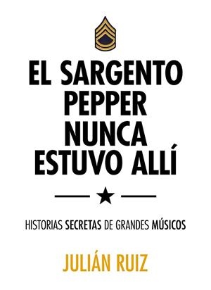 EL SARGENTO PEPPER NUNCA ESTUVO ALLÍ | 9788416489527 | RUIZ, JULIÁN | Llibreria Online de Vilafranca del Penedès | Comprar llibres en català