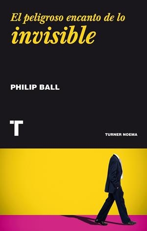 EL PELIGROSO ENCANTO DE LO INVISIBLE | 9788416354092 | BALL, PHILIP | Llibreria L'Odissea - Libreria Online de Vilafranca del Penedès - Comprar libros