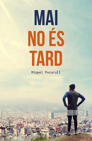 MAI NO ÉS TARD | 9788466420389 | PUCURULL, MIQUEL | Llibreria Online de Vilafranca del Penedès | Comprar llibres en català