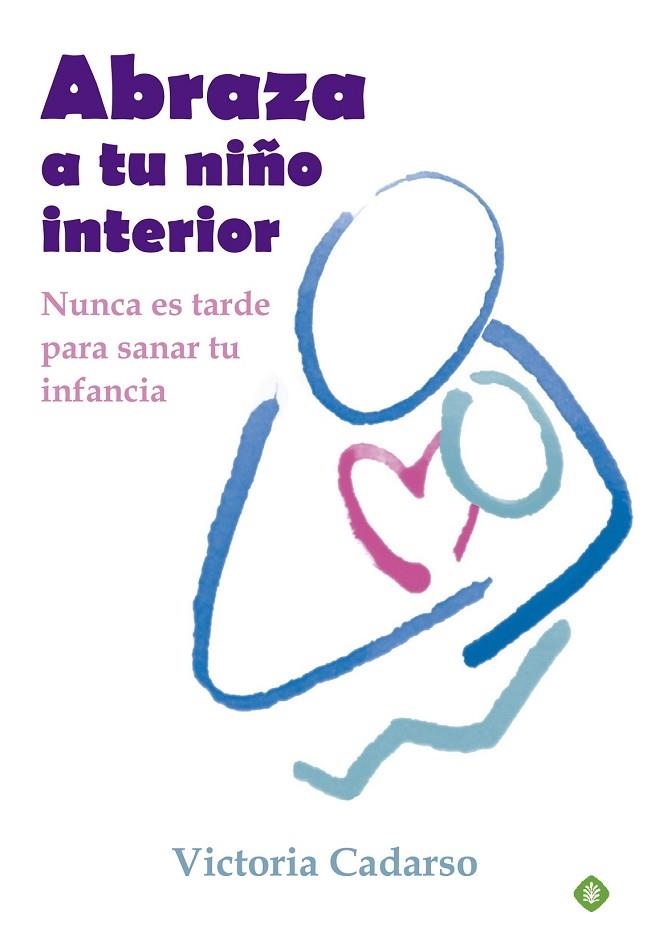 ABRAZA A TU NIÑO INTERIOR | 9788499707242 | CADARSO, VICTORIA | Llibreria L'Odissea - Libreria Online de Vilafranca del Penedès - Comprar libros