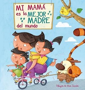 MI MAMÁ ES LA MEJOR MADRE DEL MUNDO | 9788448843922 | ZURITA, ANA | Llibreria L'Odissea - Libreria Online de Vilafranca del Penedès - Comprar libros