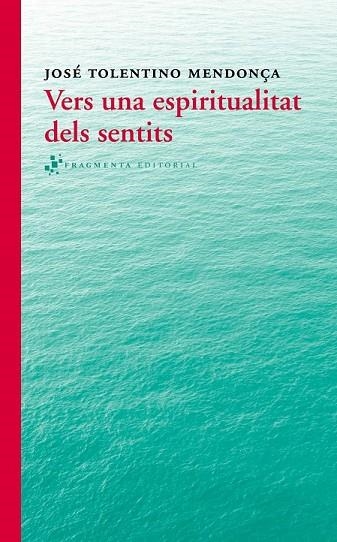VERS UNA ESPIRITUALITAT DELS SENTITS | 9788415518280 | TOLENTINO MENDONÇA, JOSÉ | Llibreria L'Odissea - Libreria Online de Vilafranca del Penedès - Comprar libros