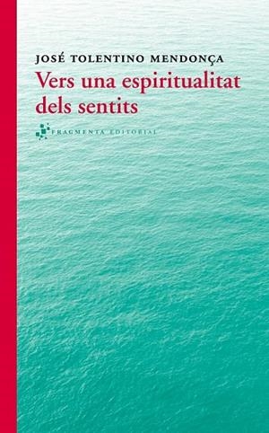 VERS UNA ESPIRITUALITAT DELS SENTITS | 9788415518280 | TOLENTINO MENDONÇA, JOSÉ | Llibreria Online de Vilafranca del Penedès | Comprar llibres en català