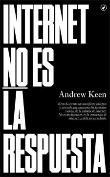 INTERNET NO ES LA RESPUESTA | 9788416673018 | KEEN, ANDREW | Llibreria L'Odissea - Libreria Online de Vilafranca del Penedès - Comprar libros