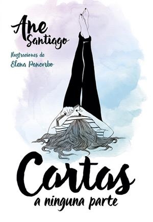CARTAS A NINGUNA PARTE | 9788490436103 | SANTIAGO, ANE / PANCORBO, ELENA | Llibreria L'Odissea - Libreria Online de Vilafranca del Penedès - Comprar libros