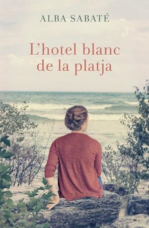 L'HOTEL BLANC DE LA PLATJA | 9788466420983 | SABATÉ , ALBA | Llibreria Online de Vilafranca del Penedès | Comprar llibres en català