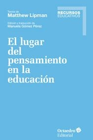 EL LUGAR DEL PENSAMIENTO EN LA EDUCACIÓN | 9788499218137 | LIPMAN, MATTHEW | Llibreria L'Odissea - Libreria Online de Vilafranca del Penedès - Comprar libros