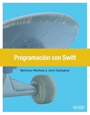 PROGRAMACIÓN CON SWIFT | 9788441538146 | MATHIAS, MATTHEW / GALLAGHER, JOHN | Llibreria L'Odissea - Libreria Online de Vilafranca del Penedès - Comprar libros
