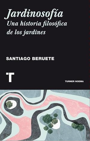 JARDINOSOFÍA | 9788416354085 | BERUETE, SANTIAGO | Llibreria Online de Vilafranca del Penedès | Comprar llibres en català