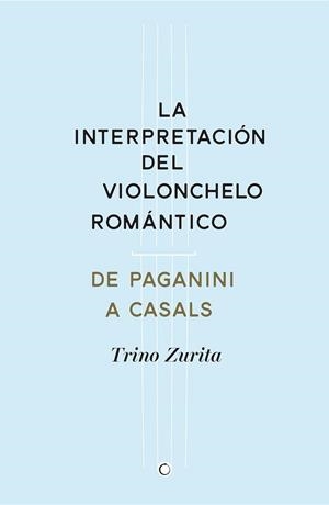 LA INTERPRETACIÓN DEL VIOLONCHELO ROMÁNTICO | 9788494159534 | ZURITA BARROSO, TRINO | Llibreria L'Odissea - Libreria Online de Vilafranca del Penedès - Comprar libros