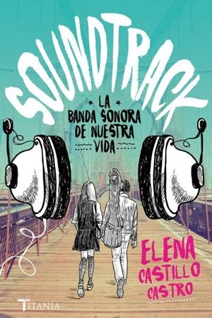 SOUNDTRACK. LA BANDA SONORA DE NUESTRA VIDA | 9788416327171 | CASTILLO CASTRO, ELENA | Llibreria Online de Vilafranca del Penedès | Comprar llibres en català