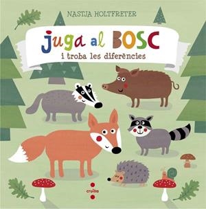 JUGA AL BOSC I TROBA LES DIFERÈNCIES | 9788466140300 | HOLTFRETER, NASTJA | Llibreria L'Odissea - Libreria Online de Vilafranca del Penedès - Comprar libros
