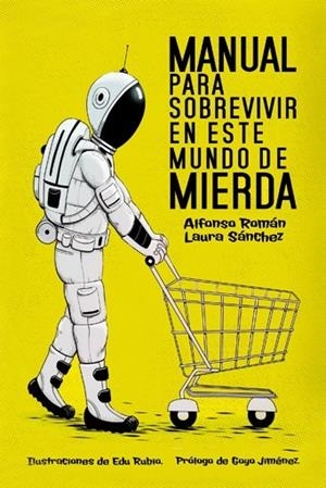 MANUAL PARA SOBREVIVIR EN ESTE MUNDO DE MIERDA | 9788415589341 | SÁNCHEZ, LAURA / ROMÁN, ALFONSO | Llibreria Online de Vilafranca del Penedès | Comprar llibres en català