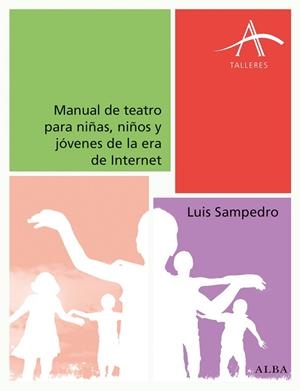 MANUAL DE TEATRO PARA NIÑAS, NIÑOS Y JÓVENES DE LA ERA DE INTERNET | 9788490652015 | SAMPEDRO, LUIS | Llibreria L'Odissea - Libreria Online de Vilafranca del Penedès - Comprar libros