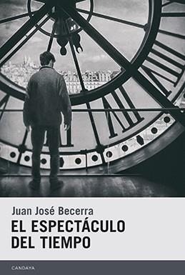EL ESPECTÁCULO DEL TIEMPO | 9788415934226 | BECERRA, JUAN JOSÉ | Llibreria L'Odissea - Libreria Online de Vilafranca del Penedès - Comprar libros