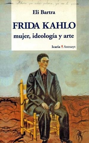 FRIDA KAHLO, MUJER, IDEOLOGIA ARTE | 9788474262223 | ELI BARTRA | Llibreria Online de Vilafranca del Penedès | Comprar llibres en català