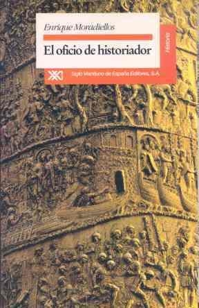 EL OFICIO DE HISTORIADOR | 9788432308499 | ENRIQUE MORADIELLOS | Llibreria Online de Vilafranca del Penedès | Comprar llibres en català