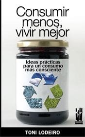CONSUMIR MENOS VIVIR MEJOR | 9788481365153 | LODEIRO ZAS, TONI | Llibreria L'Odissea - Libreria Online de Vilafranca del Penedès - Comprar libros