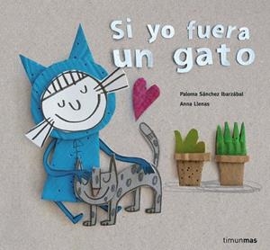 SI YO FUERA UN GATO | 9788408160342 | SÁNCHEZ IBARZABAL, PALOMA  | Llibreria L'Odissea - Libreria Online de Vilafranca del Penedès - Comprar libros