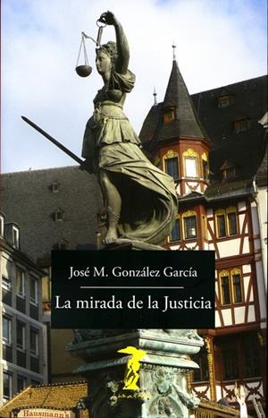 LA MIRADA DE LA JUSTICIA | 9788477743170 | GONZÁLEZ GARCÍA, JOSÉ MARÍA | Llibreria Online de Vilafranca del Penedès | Comprar llibres en català
