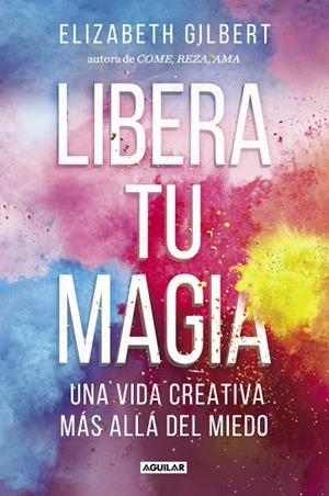 LIBERA TU MAGIA | 9788403518131 | GILBERT, ELIZABETH | Llibreria L'Odissea - Libreria Online de Vilafranca del Penedès - Comprar libros