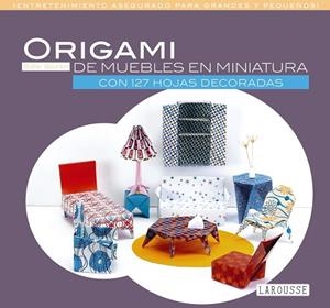ORIGAMI DE MUEBLES EN MINIATURA | 9788416368785 | LAROUSSE EDITORIAL | Llibreria L'Odissea - Libreria Online de Vilafranca del Penedès - Comprar libros