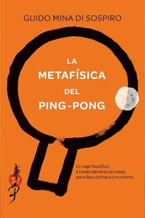 LA METAFÍSICA DEL PING-PONG | 9788416634293 | MINA DI SOSPIRO, GUIDO | Llibreria L'Odissea - Libreria Online de Vilafranca del Penedès - Comprar libros