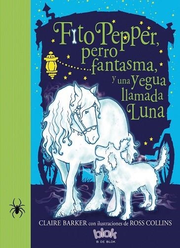 FITO PEPPER PERRO FANTASMA Y UNA YEGUA LLAMADA LUNA | 9788416075874 | BARKER / COLLINS | Llibreria L'Odissea - Libreria Online de Vilafranca del Penedès - Comprar libros
