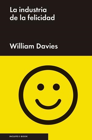 LA INDUSTRIA DE LA FELICIDAD | 9788416665037 | DAVIES, WILLIAM | Llibreria L'Odissea - Libreria Online de Vilafranca del Penedès - Comprar libros