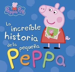 LA INCREÍBLE HISTORIA DE LA PEQUEÑA PEPPA / MI INCREÍBLE HISTORIA (PEPPA PIG) | 9788448846626 | AA. VV. | Llibreria L'Odissea - Libreria Online de Vilafranca del Penedès - Comprar libros
