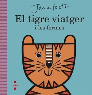 EL TIGRE VIATGER I LES FORMES | 9788466141208 | FOSTER, JANE | Llibreria Online de Vilafranca del Penedès | Comprar llibres en català