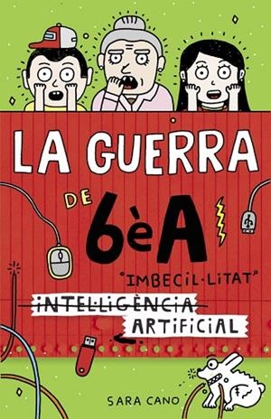 INTEL·LIGÈNCIA IMBECIL·LITAT ARTIFICIAL LA GUERRA DE 6ÈA 3 | 9788420485140 | CANO, SARA | Llibreria Online de Vilafranca del Penedès | Comprar llibres en català
