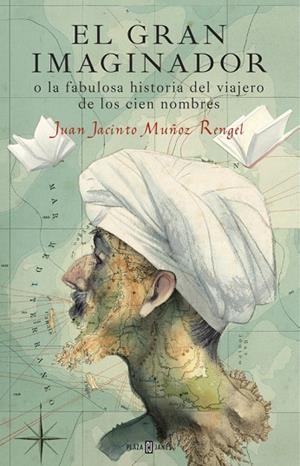 EL GRAN IMAGINADOR O LA FABULOSA HISTORIA DEL VIAJERO DE LOS CIEN NOMBRES | 9788401017483 | MUÑOZ RENGEL, JUAN JACINTO | Llibreria L'Odissea - Libreria Online de Vilafranca del Penedès - Comprar libros