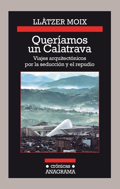 QUERÍAMOS UN CALATRAVA VIAJES ARQUITECTÓNICOS POR LA SEDUCCIÓN Y EL REPUDIO | 9788433926142 | MOIX, LLÀTZER | Llibreria L'Odissea - Libreria Online de Vilafranca del Penedès - Comprar libros