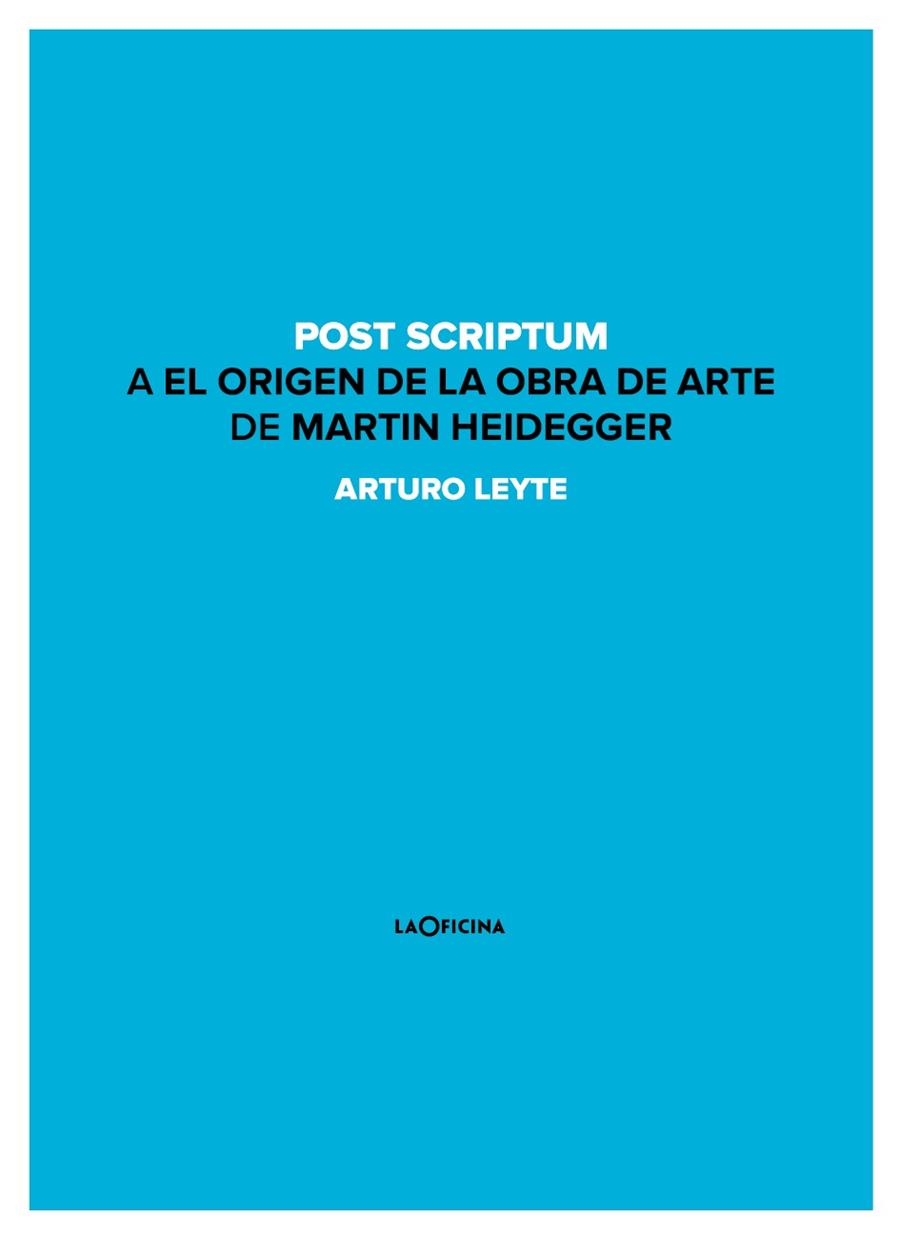 POST SCRIPTUM A EL ORIGEN DE LA OBRA DE ARTE DE MARTIN HEIDEGGER | 9788494440151 | LEYTE, ARTURO | Llibreria L'Odissea - Libreria Online de Vilafranca del Penedès - Comprar libros