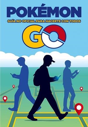 POKÉMON GO GUÍA NO OFICIAL PARA HACERTE CON TODOS | 9788408163527 | AA. VV. | Llibreria Online de Vilafranca del Penedès | Comprar llibres en català