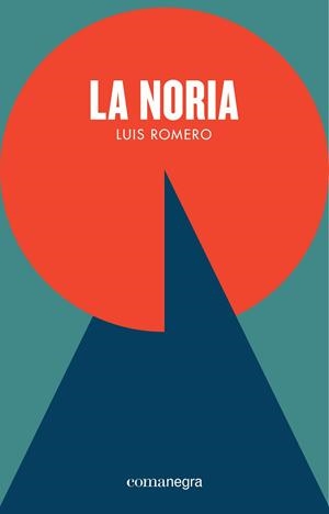 LA NORIA | 9788416605361 | ROMERO, LUIS | Llibreria L'Odissea - Libreria Online de Vilafranca del Penedès - Comprar libros