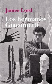 LOS HERMANOS GIACOMETTI | 9788494552434 | LORD, JAMES | Llibreria Online de Vilafranca del Penedès | Comprar llibres en català