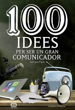 100 IDEES PER SER UN GRAN COMUNICADOR | 9788490344958 | PICÓ SENTELLES, ALFRED | Llibreria Online de Vilafranca del Penedès | Comprar llibres en català
