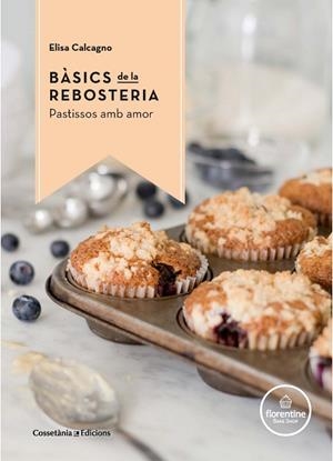BÀSICS DE LA REBOSTERIA | 9788490344972 | CALCAGNO, ELISA | Llibreria L'Odissea - Libreria Online de Vilafranca del Penedès - Comprar libros