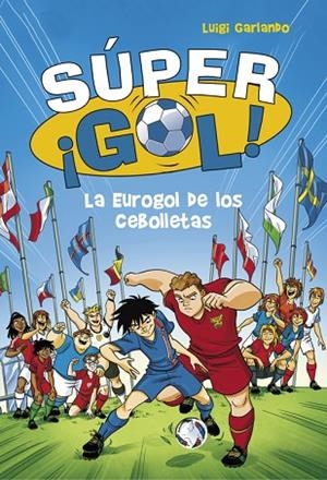 LA EUROGOL DE LOS CEBOLLETAS (SÚPER ¡GOL! 7) | 9788490436554 | GARLANDO, LUIGI | Llibreria L'Odissea - Libreria Online de Vilafranca del Penedès - Comprar libros
