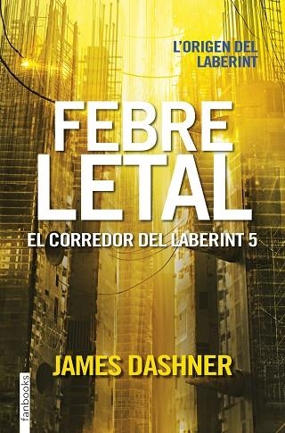 FEBRE LETAL EL CORREDOR DEL LABERINT 5 | 9788416716067 | DASHNER, JAMES | Llibreria L'Odissea - Libreria Online de Vilafranca del Penedès - Comprar libros
