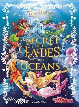 EL SECRET DE LES FADES DELS OCEANS | 9788491370772 | STILTON, TEA | Llibreria L'Odissea - Libreria Online de Vilafranca del Penedès - Comprar libros