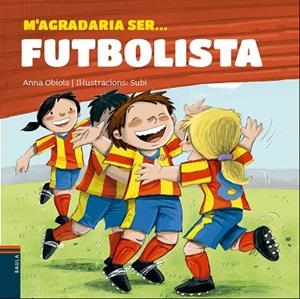 M'AGRADARIA SER ... FUTBOLISTA | 9788447932801 | OBIOLS LLOPART, ANNA | Llibreria L'Odissea - Libreria Online de Vilafranca del Penedès - Comprar libros