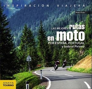 LAS MEJORES RUTAS EN MOTO POR ESPAÑA, PORTUGAL Y TODO EL PIRINEO | 9788499359816 | PARDO BLANCO, PEDRO | Llibreria L'Odissea - Libreria Online de Vilafranca del Penedès - Comprar libros